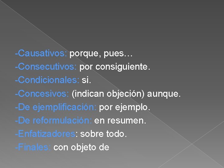 -Causativos: porque, pues… -Consecutivos: por consiguiente. -Condicionales: si. -Concesivos: (indican objeción) aunque. -De ejemplificación: