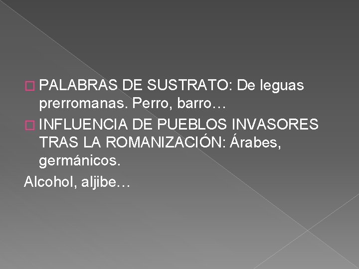 � PALABRAS DE SUSTRATO: De leguas prerromanas. Perro, barro… � INFLUENCIA DE PUEBLOS INVASORES