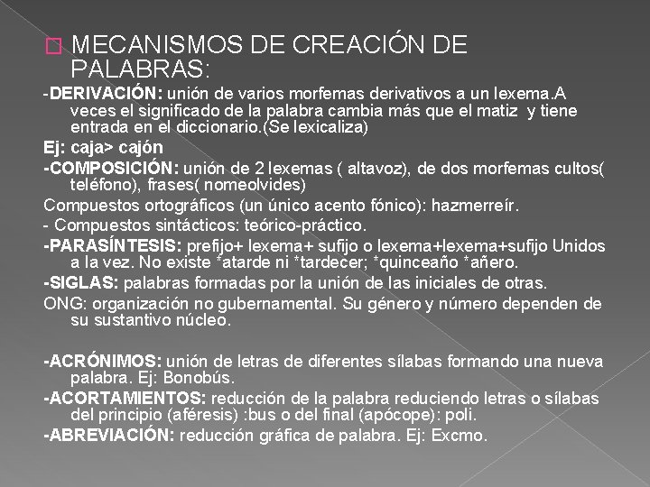 � MECANISMOS DE CREACIÓN DE PALABRAS: -DERIVACIÓN: unión de varios morfemas derivativos a un