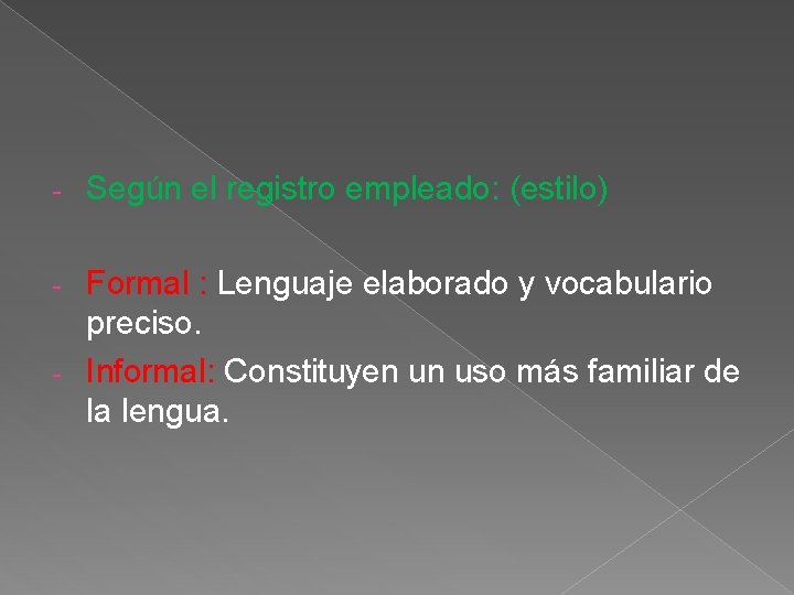 - Según el registro empleado: (estilo) Formal : Lenguaje elaborado y vocabulario preciso. -