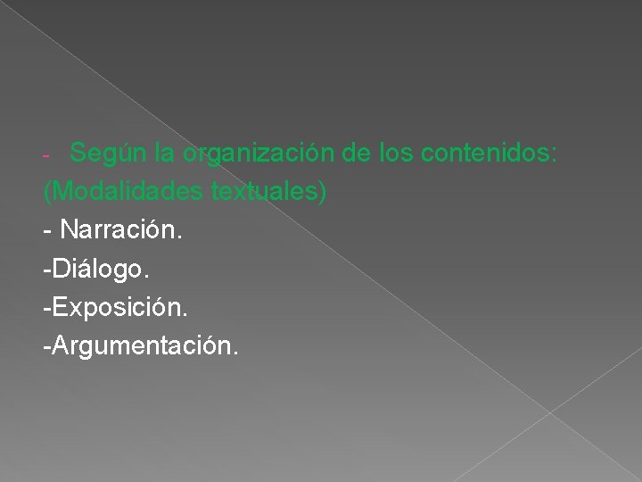 Según la organización de los contenidos: (Modalidades textuales) - Narración. -Diálogo. -Exposición. -Argumentación. -