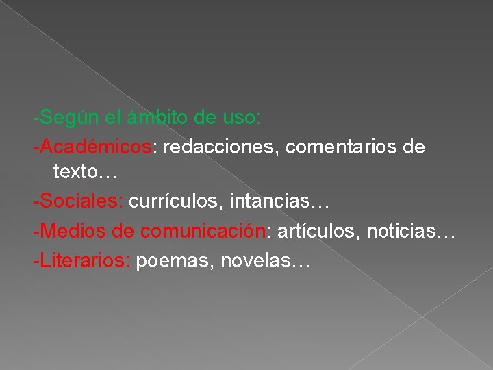 -Según el ámbito de uso: -Académicos: redacciones, comentarios de texto… -Sociales: currículos, intancias… -Medios