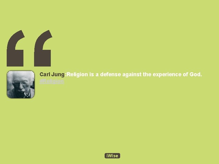 “ Carl Jung: Religion is a defense against the experience of God. #Religion 