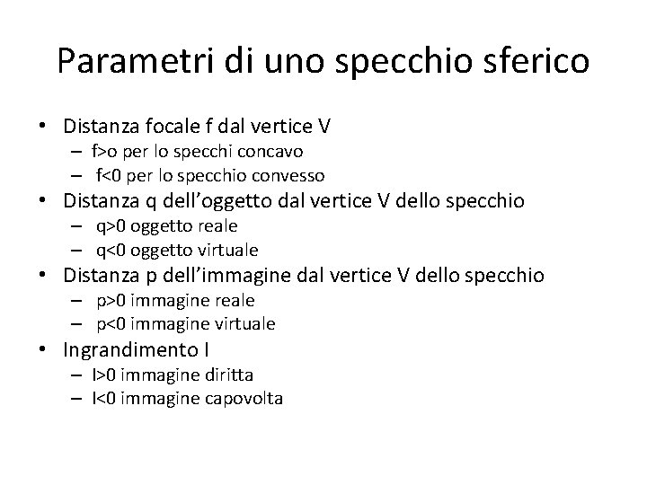 Parametri di uno specchio sferico • Distanza focale f dal vertice V – f>o