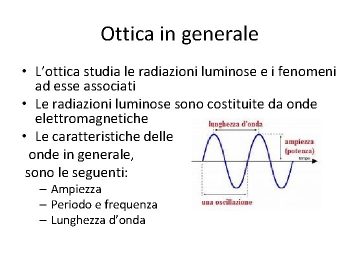 Ottica in generale • L’ottica studia le radiazioni luminose e i fenomeni ad esse