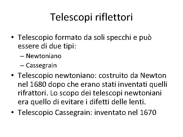 Telescopi riflettori • Telescopio formato da soli specchi e può essere di due tipi: