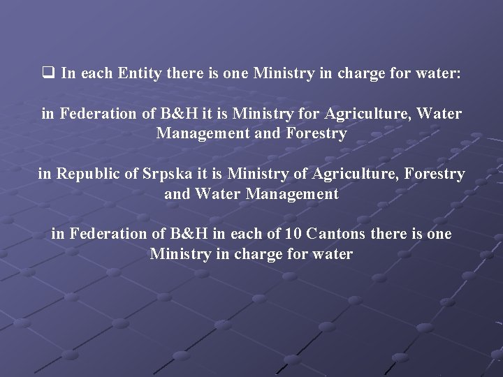 q In each Entity there is one Ministry in charge for water: in Federation q In each Entity there is one Ministry in charge for water: in Federation