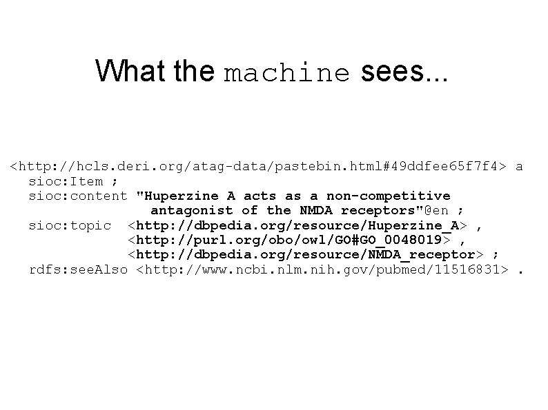 What the machine sees. . . <http: //hcls. deri. org/atag-data/pastebin. html#49 ddfee 65 f