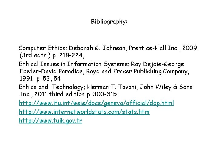 Bibliography: Computer Ethics; Deborah G. Johnson, Prentice-Hall Inc. , 2009 (3 rd edtn. )