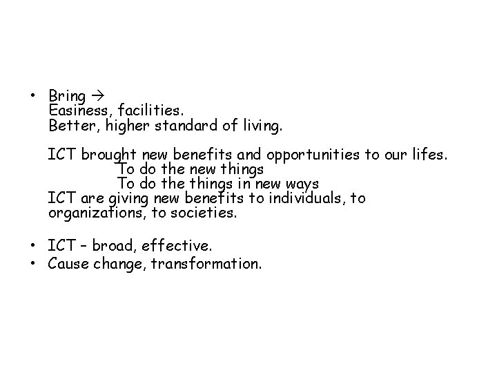  • Bring Easiness, facilities. Better, higher standard of living. ICT brought new benefits