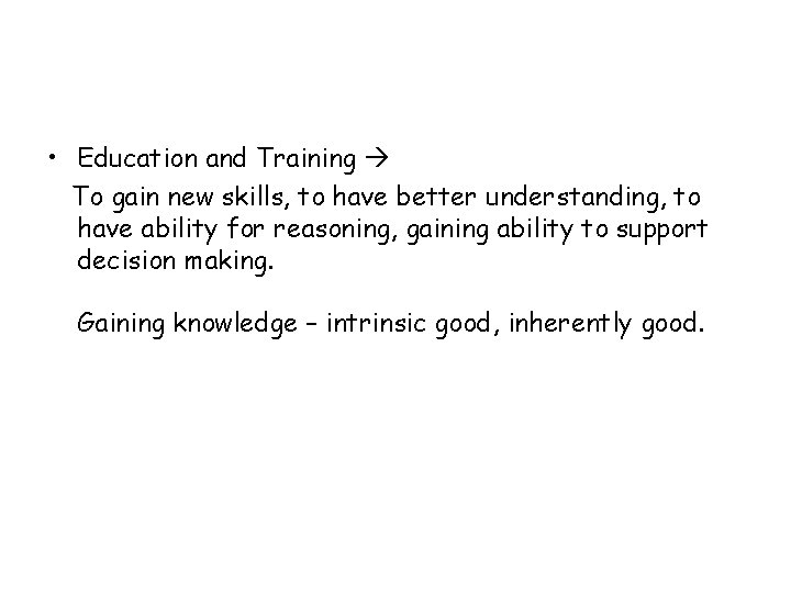  • Education and Training To gain new skills, to have better understanding, to