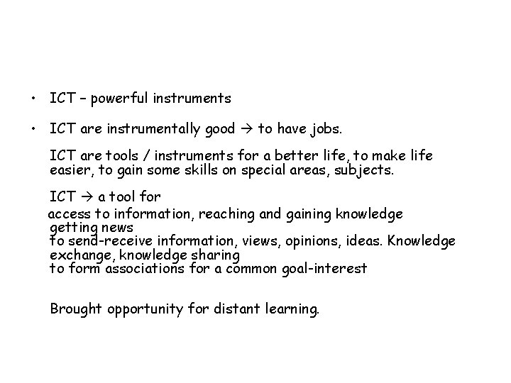  • ICT – powerful instruments • ICT are instrumentally good to have jobs.