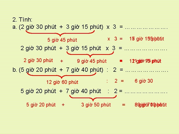 2. Tính: a. (2 giờ 30 phút + 3 giờ 15 phút) x 3