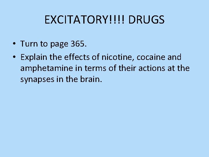 EXCITATORY!!!! DRUGS • Turn to page 365. • Explain the effects of nicotine, cocaine