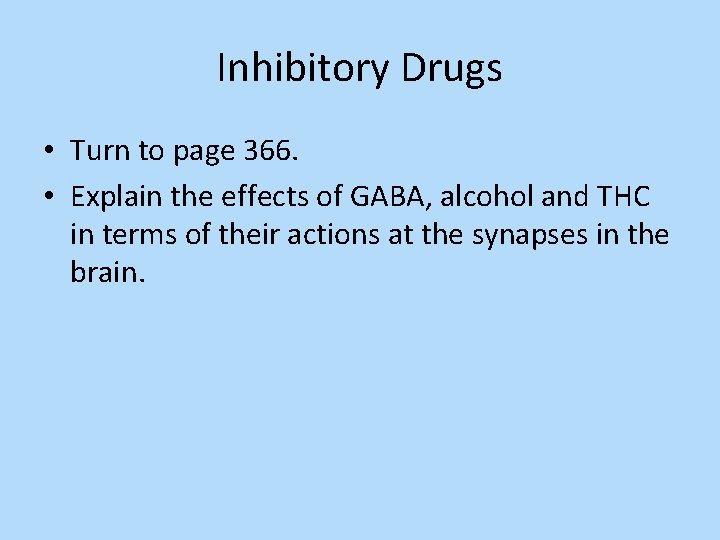 Inhibitory Drugs • Turn to page 366. • Explain the effects of GABA, alcohol