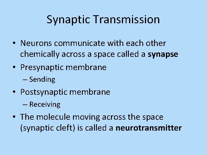 Synaptic Transmission • Neurons communicate with each other chemically across a space called a