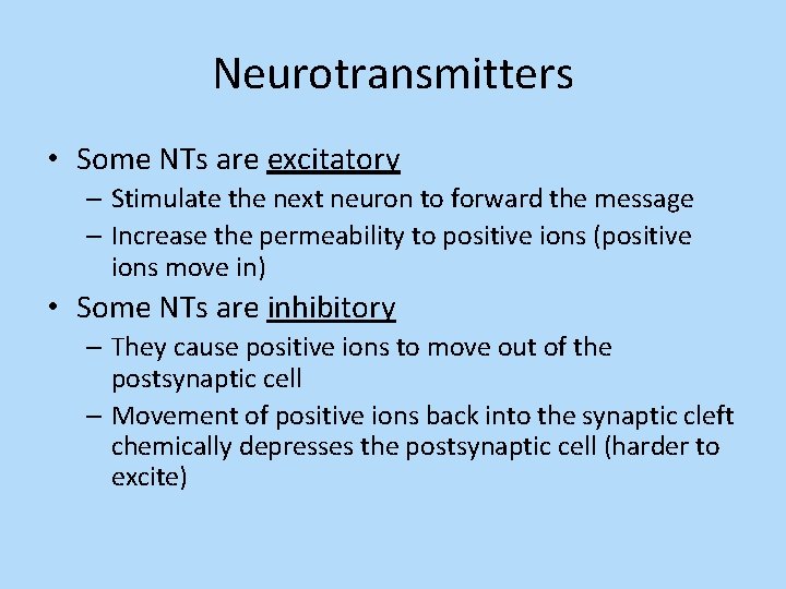 Neurotransmitters • Some NTs are excitatory – Stimulate the next neuron to forward the