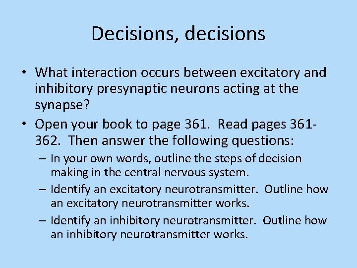 Decisions, decisions • What interaction occurs between excitatory and inhibitory presynaptic neurons acting at