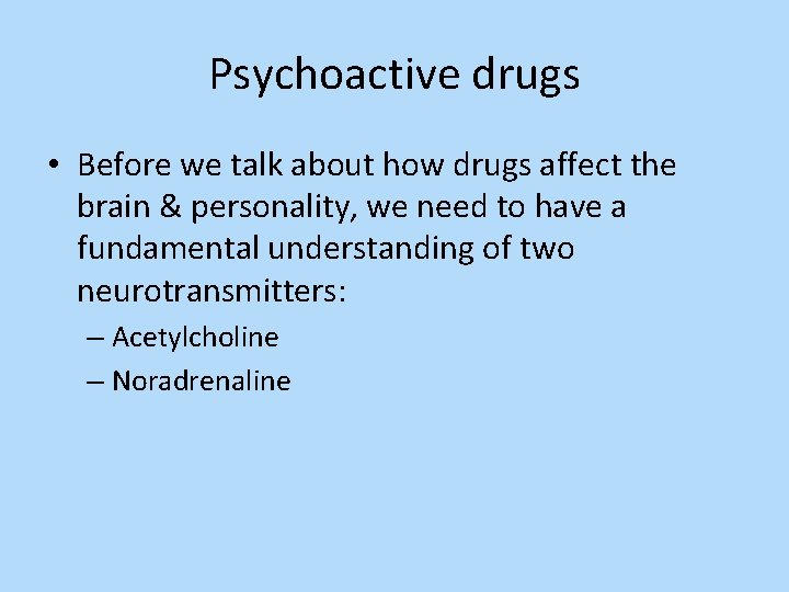 Psychoactive drugs • Before we talk about how drugs affect the brain & personality,