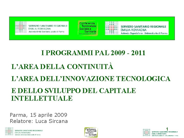 I PROGRAMMI PAL 2009 - 2011 L’AREA DELLA CONTINUITÀ L’AREA DELL’INNOVAZIONE TECNOLOGICA E DELLO