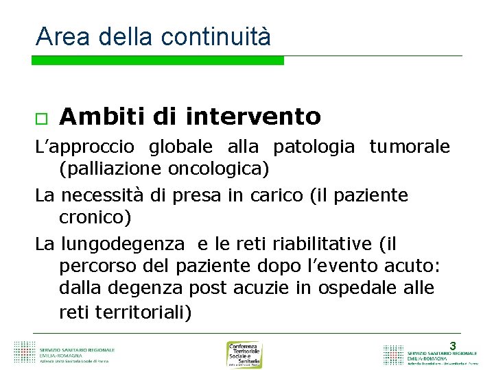 Area della continuità Ambiti di intervento L’approccio globale alla patologia tumorale (palliazione oncologica) La