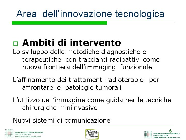 Area dell’innovazione tecnologica Ambiti di intervento Lo sviluppo delle metodiche diagnostiche e terapeutiche con