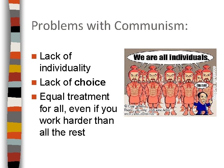 Problems with Communism: n Lack of individuality n Lack of choice n Equal treatment