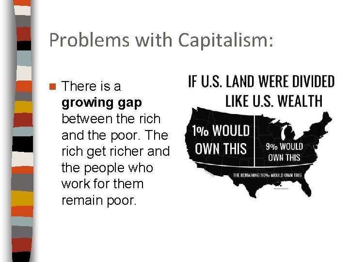 Problems with Capitalism: n There is a growing gap between the rich and the