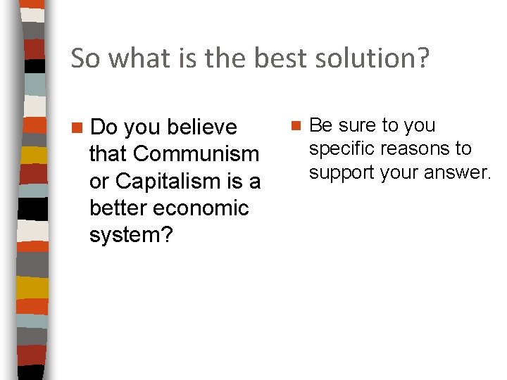 So what is the best solution? n Do you believe that Communism or Capitalism