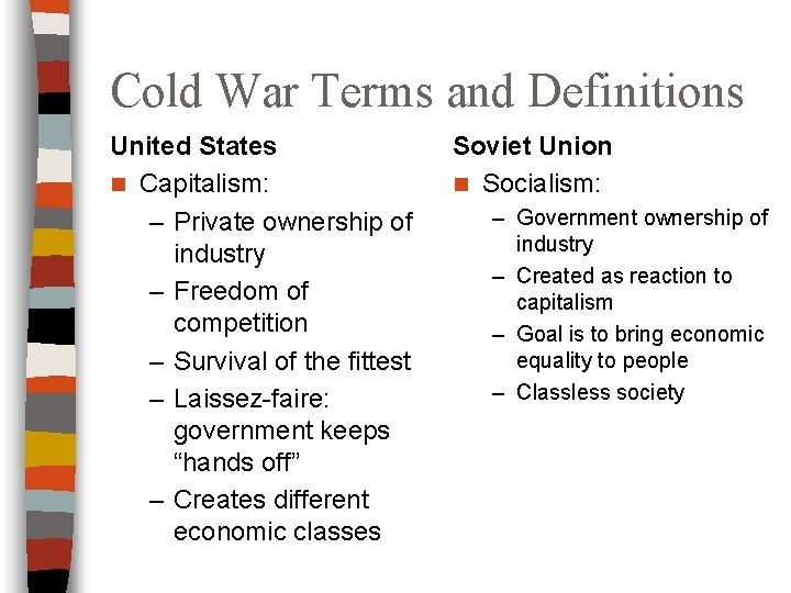 Cold War Terms and Definitions United States n Capitalism: – Private ownership of industry