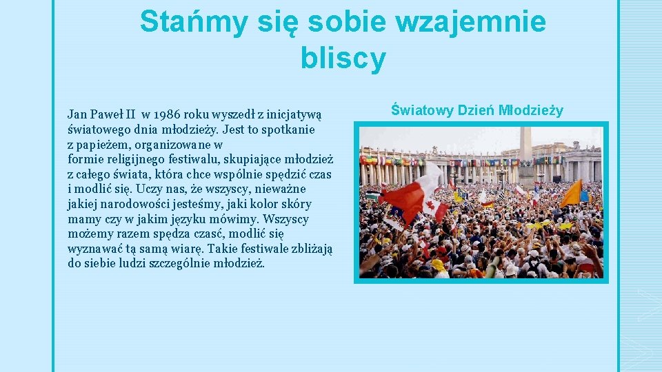 Stańmy się sobie wzajemnie bliscy Jan Paweł II w 1986 roku wyszedł z inicjatywą