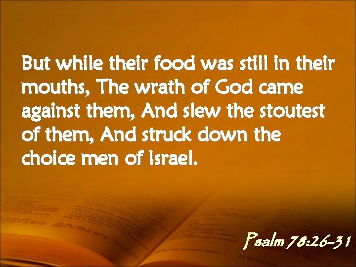 But while their food was still in their mouths, The wrath of God came