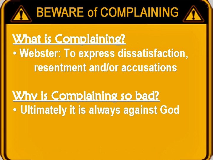 What is Complaining? • Webster: To express dissatisfaction, resentment and/or accusations Why is Complaining