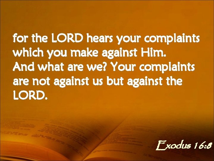 for the LORD hears your complaints which you make against Him. And what are