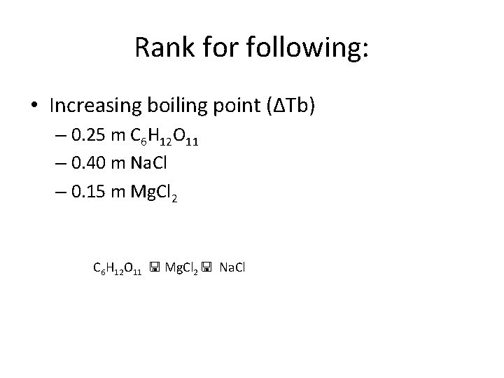 Rank for following: • Increasing boiling point (ΔTb) – 0. 25 m C 6