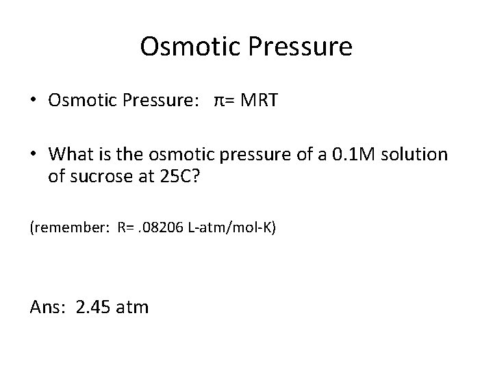 Osmotic Pressure • Osmotic Pressure: π= MRT • What is the osmotic pressure of