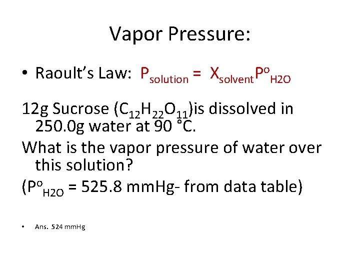 Vapor Pressure: • Raoult’s Law: Psolution = Xsolvent. Po. H 2 O 12 g