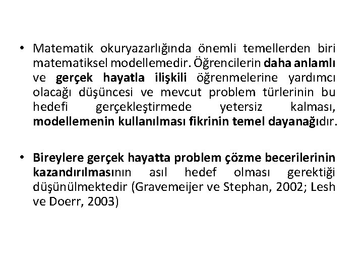  • Matematik okuryazarlığında önemli temellerden biri matematiksel modellemedir. Öğrencilerin daha anlamlı ve gerçek