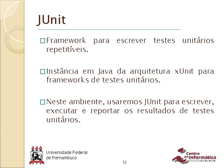 JUnit � Framework repetitíveis. para escrever testes unitários � Instância em Java da arquitetura