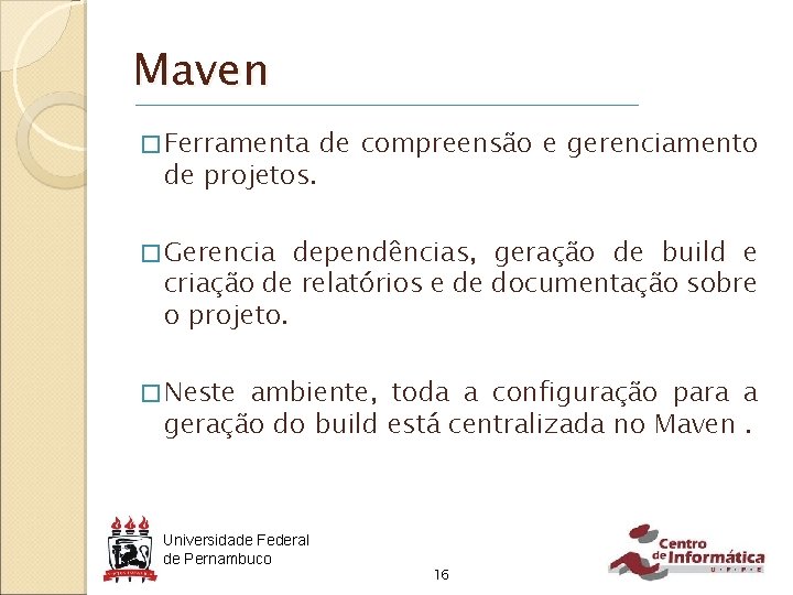 Maven � Ferramenta de projetos. de compreensão e gerenciamento � Gerencia dependências, geração de