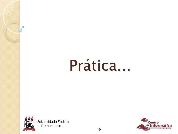 Prática. . . Universidade Federal de Pernambuco 19 