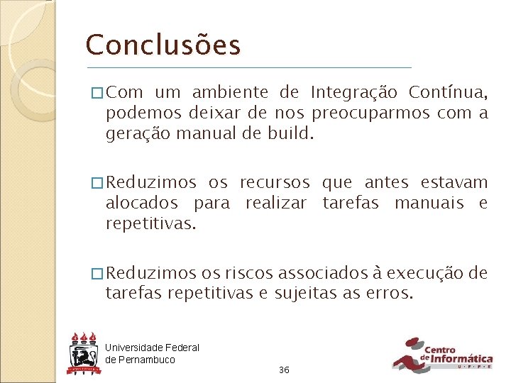 Conclusões � Com um ambiente de Integração Contínua, podemos deixar de nos preocuparmos com