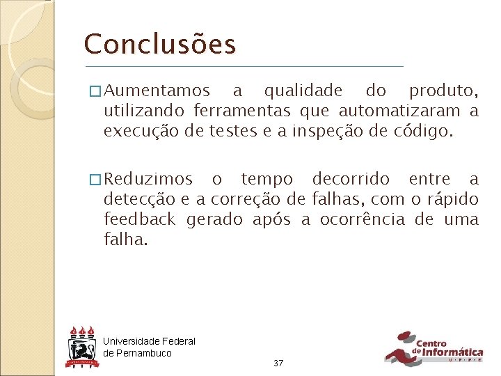 Conclusões � Aumentamos a qualidade do produto, utilizando ferramentas que automatizaram a execução de