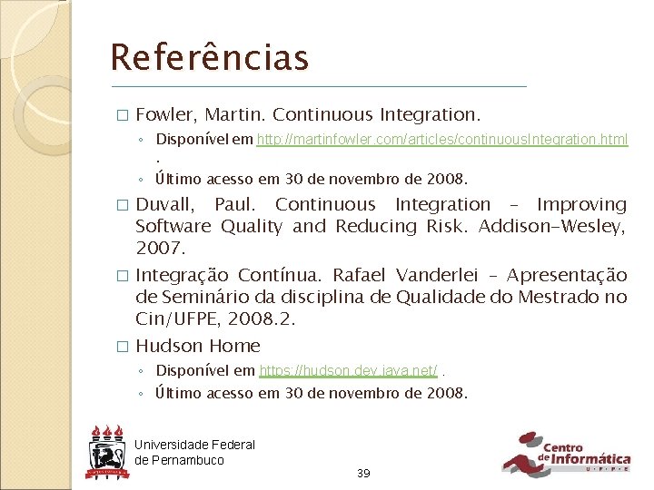 Referências � Fowler, Martin. Continuous Integration. ◦ Disponível em http: //martinfowler. com/articles/continuous. Integration. html.