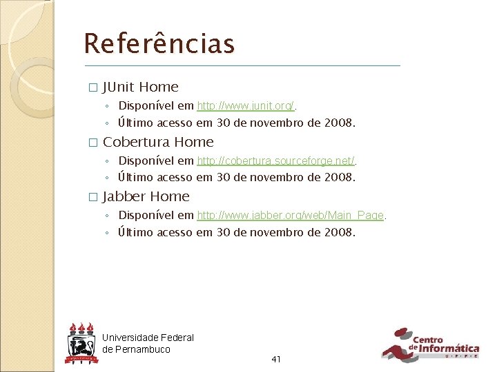 Referências � JUnit Home ◦ Disponível em http: //www. junit. org/. ◦ Último acesso