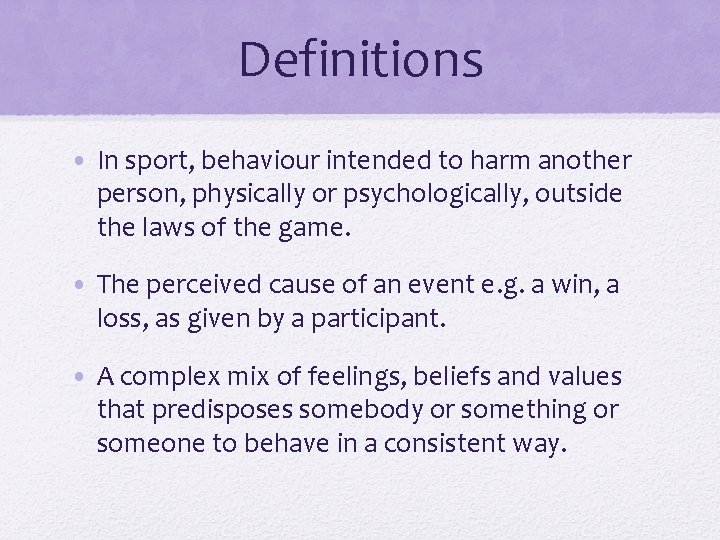 Definitions • In sport, behaviour intended to harm another person, physically or psychologically, outside