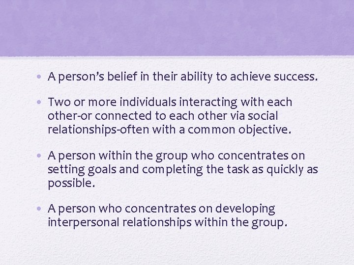  • A person’s belief in their ability to achieve success. • Two or