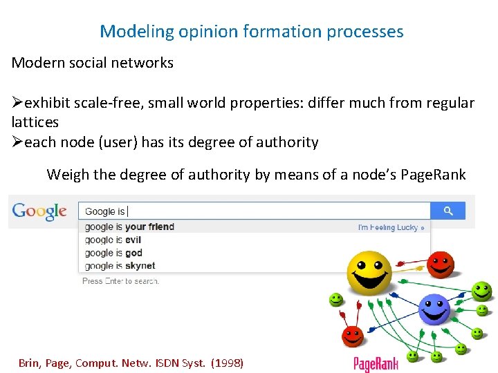 Modeling opinion formation processes Modern social networks Øexhibit scale-free, small world properties: differ much