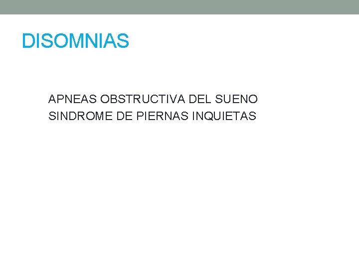 DISOMNIAS APNEAS OBSTRUCTIVA DEL SUENO SINDROME DE PIERNAS INQUIETAS 