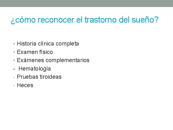 ¿cómo reconocer el trastorno del sueño? • Historia clínica completa • Examen físico •